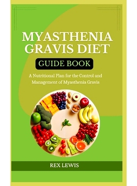 预订 Myasthenia Gravis Diet Guide Book: A Nutritional Plan for the Control and Management of Myasthenia Gravis: 97983279