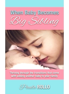 预订 When Baby Becomes Big Sibling: Thriving Through The Transitions That Come When Adding Another Baby To Your Family: