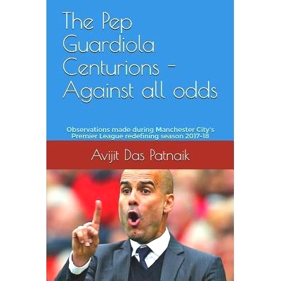 预订 The Pep Guardiola Centurions - Against all odds: Observations made during Manchester City’s Premier League redefin