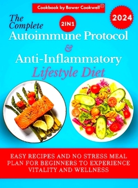 预订 The Complete 2 in 1 Autoimmune Protocol and Anti-inflammatory Lifestyle Diet Cookbook: Easy Recipes and No Stress M