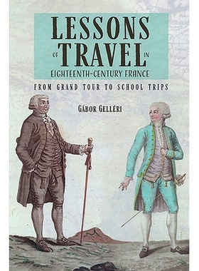 预订 Lessons of Travel in Eighteenth-Century France: From Grand Tour to School Trips 十八世纪法国旅游的教训：从大旅行到