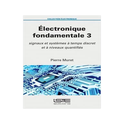[预订]Electronique fondamentale, Vol. 3. Signaux et systèmes à temps discret et à niveaux quantifiés 9781784054809