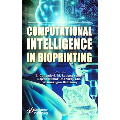 Computational Intelligence in Bioprinting: Challenges and Future Directions 生物打印的计算智能：挑战与未来方向: 9781394