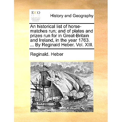 预订 An Historical List of Horse-Matches Run; And of Plates and Prizes Run for in Great-Britain and Ireland, in the Year