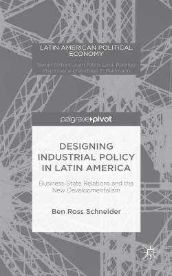 【预订】Designing Industrial Policy in Latin America: Business-State Relations and the New Developmentalism