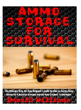 预订 Ammo Storage For Survival: The Ultimate Step-By-Step Beginner’s Guide On How To Safely Store Ammo For A Disaster S