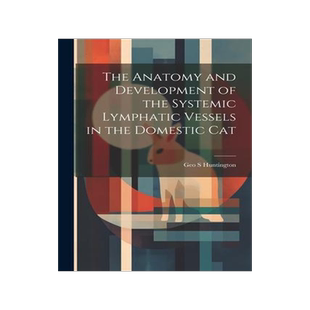 [预订]The Anatomy and Development of the Systemic Lymphatic Vessels in the Domestic Cat 9781021895554