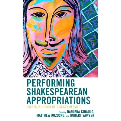预订 Performing Shakespearean Appropriations: Essays in Honor of Christy Desmet 表演莎士比亚的拨款：纪念克里斯蒂·德斯梅