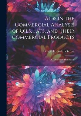 [预订]Aids in the Commercial Analysis of Oils, Fats, and Their Commercial Products: A Laboratory Handbook 9781021979629