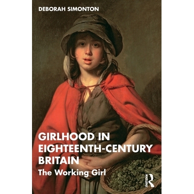 预订 Girlhood in Eighteenth-Century Britain: The Working Girl: 9781032534657