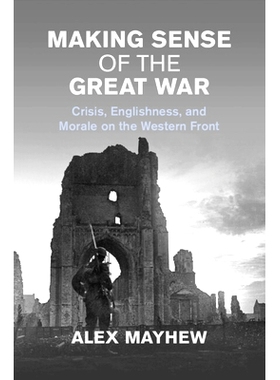 预订 Making Sense of the Great War: Crisis, Englishness, and Morale on the Western Front 理解一战：危机、英国化与西线士