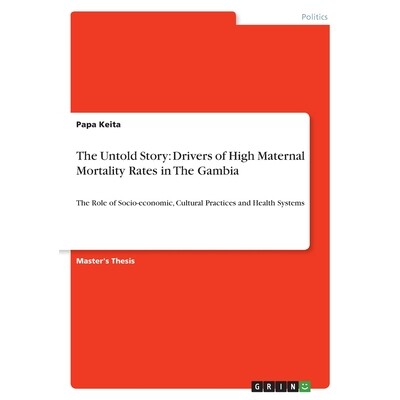 预订 The Untold Story: Drivers of High Maternal Mortality Rates in The Gambia: The Role of Socio-economic, Cultural Prac