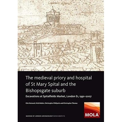 预订 The Medieval Priory and Hospital of St Mary Spital and the Bishopsgate Suburb: Excavations at Spitalfields Market,