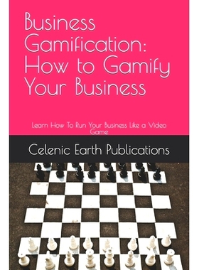 预订 Business Gamification: How to Gamify Your Business: Learn How To Run Your Business Like a Video Game: 9798854809269