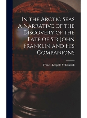 预订 In the Arctic Seas A Narrative of the Discovery of the Fate of Sir John Franklin and his Companions: 9781016721813