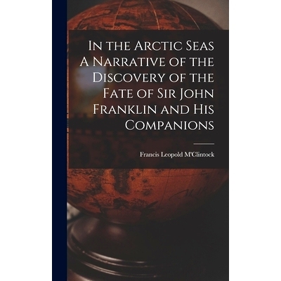 预订 In the Arctic Seas A Narrative of the Discovery of the Fate of Sir John Franklin and his Companions: 9781016721813