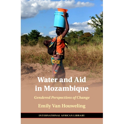 预订 Water and Aid in Mozambique: Gendered Perspectives of Change 莫桑比克的水和援助：变化的性别视角: 9781009193498