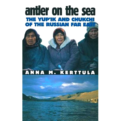 预订 Antler on the sea: the Yup’ik and Chukchi of the Russian Far East /: 9780801436819