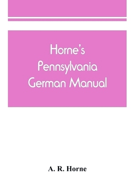预订 Horne’s Pennsylvania German manual: how Pennsylvania German is spoken and written: for pronouncing, speaking and w