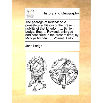 预订 The Peerage of Ireland: Or, a Genealogical History of the Present Nobility of That Kingdom. ... by John Lodge, Esq.