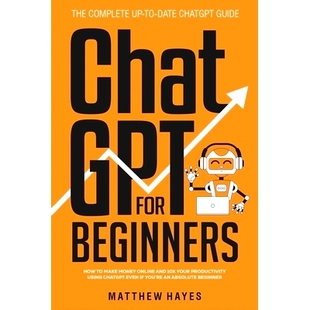 预订 ChatGPT for Beginners: How to Make Money Online and 10x Your Productivity Using ChatGPT Even if You’re an Absolute