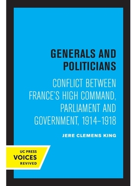 预订 Generals and Politicians: Conflict Between France’s High Command, Parliament and Government, 1914-1918 将军与政治