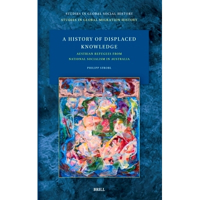 预订 A History of Displaced Knowledge: Austrian Refugees from National Socialism in Australia: 9789004714922
