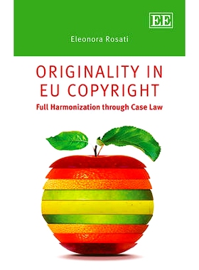 预订 Originality in Eu Copyright: Full Harmonization Through Case Law 欧盟版权中的原创性: 9781782548935