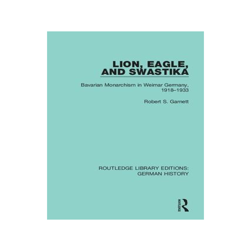 [预订]Lion, Eagle, and Swastika: Bavarian Monarchism in Weimar Germany, 1918-1933 9780367243449