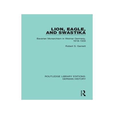 [预订]Lion, Eagle, and Swastika: Bavarian Monarchism in Weimar Germany, 1918-1933 9780367243449