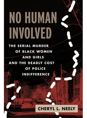 预订 No Human Involved: The Serial Murder of Black Women and Girls and the Deadly Cost of Police Indifference: 978080700