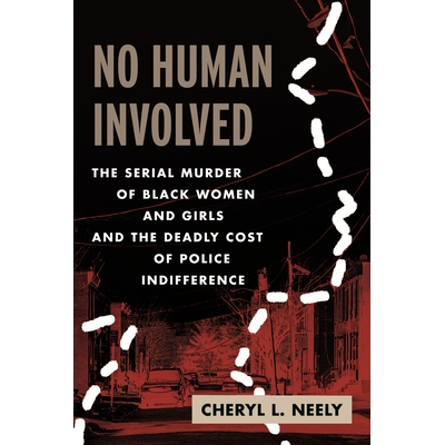 预订 No Human Involved: The Serial Murder of Black Women and Girls and the Deadly Cost of Police Indifference: 978080700