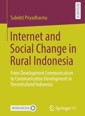 【预订】Internet and Social Change in Rural Indonesia: From Development Communication to Commu 9783658355326