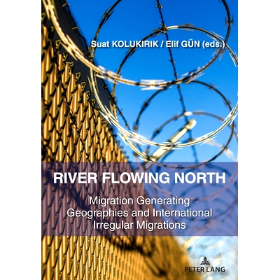 预订 River Flowing North: Migration Generating Geographies and International Irregular Migrations 北方流淌的河流：产生移