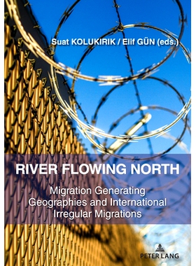 预订 River Flowing North: Migration Generating Geographies and International Irregular Migrations 北方流淌的河流：产生移