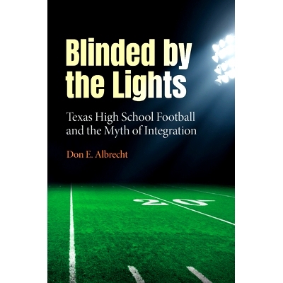 预订 Blinded by the Lights: Texas High School Football and the Myth of Integration: 9781648432750