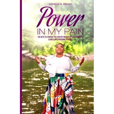 预订 Power in My Pain: The Keys to Convert the Pain of Infertility and Chronic Illness Into Personal Power: 978057849325
