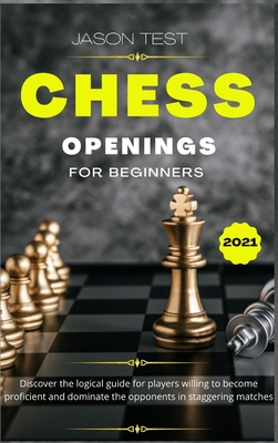 【预订】Chess Openings for Beginners: Discover the logical guide for players willing to become GrandMaster and dom...