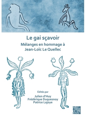 预订 Le Gai Scavoir: Melanges En Hommage a Jean-Loic Le Quellec Le Gai s avoirJean-loic Le Quellec的混合图像: 9781803275