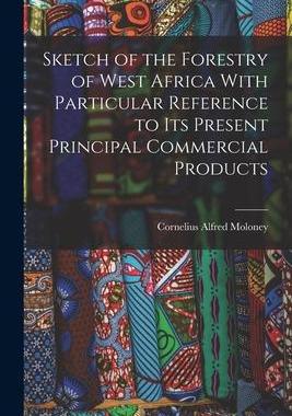 [预订]Sketch of the Forestry of West Africa With Particular Reference to Its Present Principal Commercial  9781018441146