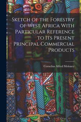 [预订]Sketch of the Forestry of West Africa With Particular Reference to Its Present Principal Commercial  9781018441146