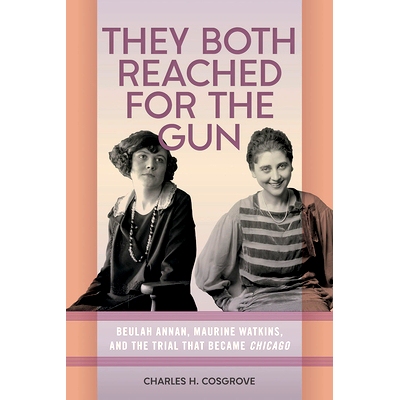预订 They Both Reached for the Gun: Beulah Annan, Maurine Watkins, and the Making of Chicago 他们都伸手去拿枪: 978080933
