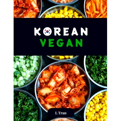 预订 Korean Vegan: Plant-Based Cookbook: Explore the Flavorful World of Ethical Vegan Korean Cuisine: 9798322780830