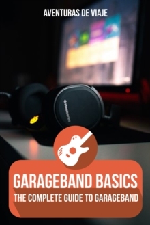 【预订】GarageBand Basics: The Complete Guide to GarageBand 9781922649911