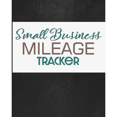预订 Small Business Mileage Tracker: Record Locations, Reasons for Travel, and Total Mileage: 9781712072066