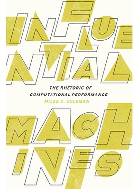 预订 Influential Machines: The Rhetoric of Computational Performance 有影响力的机器：计算性能的修辞: 9781643364599