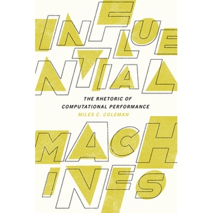 预订 Influential Machines: The Rhetoric of Computational Performance 有影响力的机器：计算性能的修辞: 9781643364599