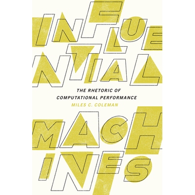 预订 Influential Machines: The Rhetoric of Computational Performance 有影响力的机器：计算性能的修辞: 9781643364599