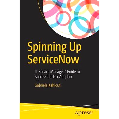 预订 Spinning Up ServiceNow: IT Service Managers’ Guide to Successful User Adoption 旋转 ServiceNow：IT服务经理成功用户