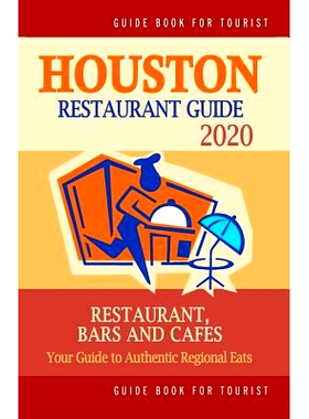 预订 Houston Restaurant Guide 2020: Best Rated Restaurants in Houston, Texas - 500 Restaurants, Special Places to Drink